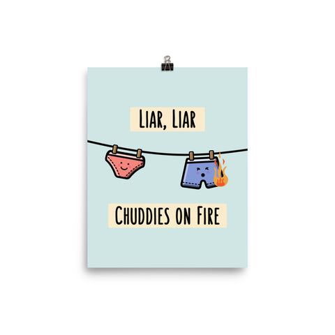 Liar Liar Chuddies on Fire - Matte Print